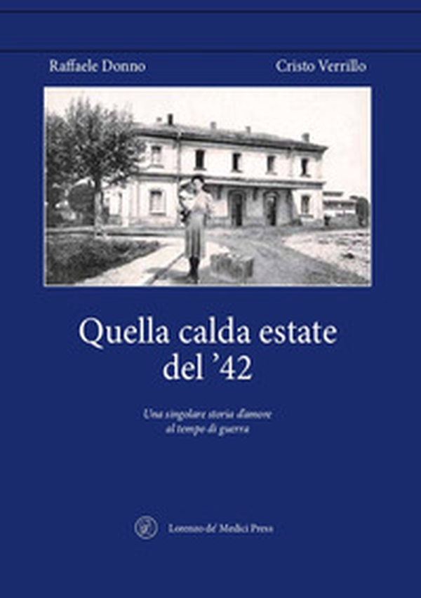 Quella calda estate del '42. Una singolare storia d'amore al tempo di guerra - Librerie.coop Quella calda estate del '42. Una singolare storia d'amore al tempo di guerra - Librerie.coop