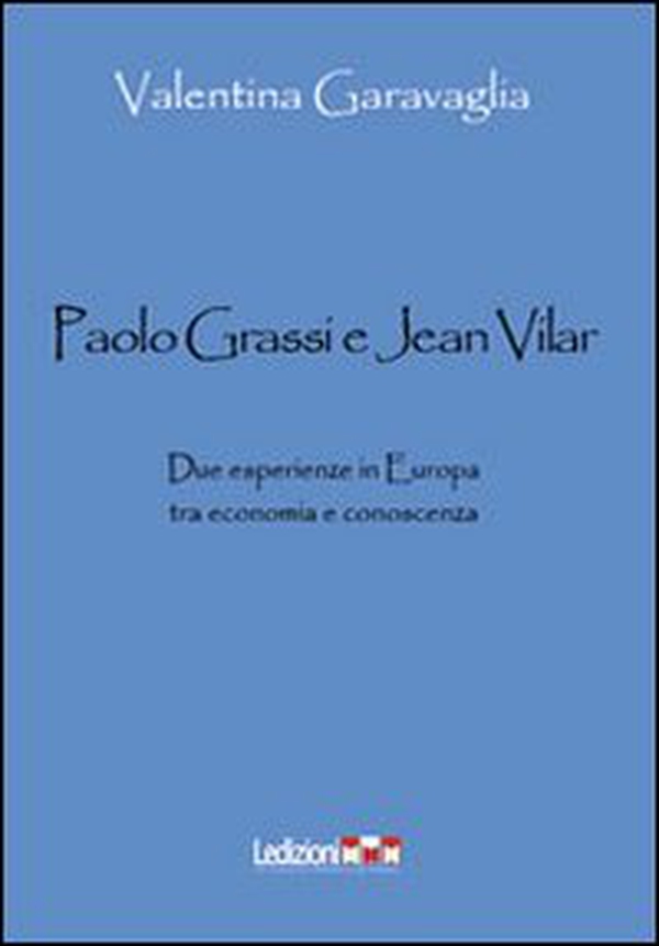 Paolo Grassi e Jean Vilar. Due esperienze in Europa tra economia e conoscenza - Librerie.coop Paolo Grassi e Jean Vilar. Due esperienze in Europa tra economia e conoscenza - Librerie.coop