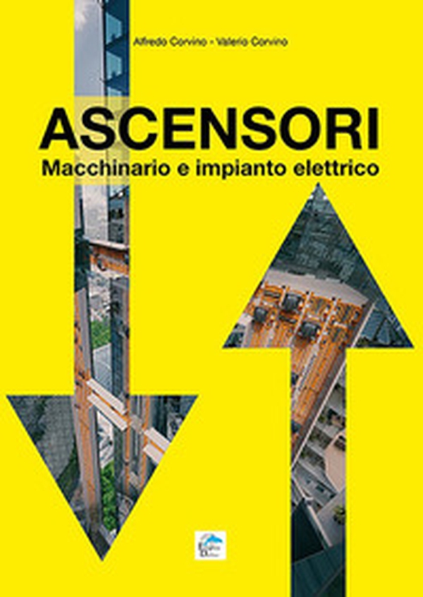 Ascensori. Macchinario e impianto elettrico - Librerie.coop Ascensori. Macchinario e impianto elettrico - Librerie.coop