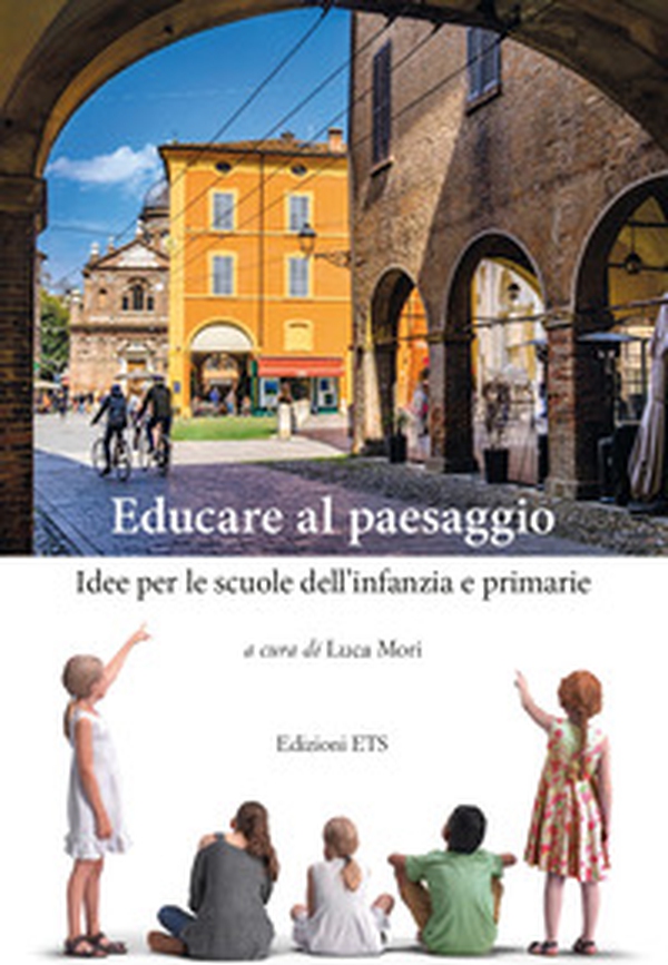 Educare al paesaggio. Idee per le scuole dell'infanzia e primarie - Librerie.coop Educare al paesaggio. Idee per le scuole dell'infanzia e primarie - Librerie.coop