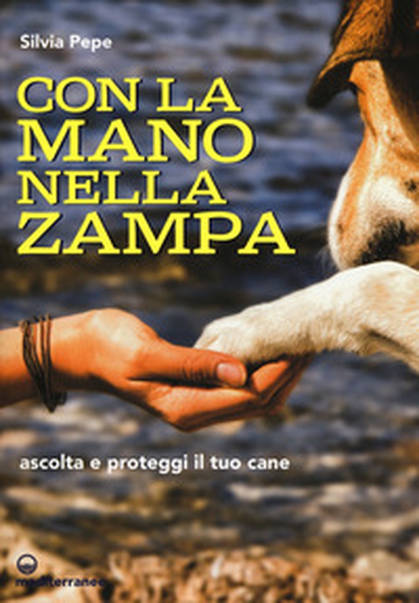 Con la mano nella zampa. Ascolta e proteggi il tuo cane - Librerie.coop Con la mano nella zampa. Ascolta e proteggi il tuo cane - Librerie.coop