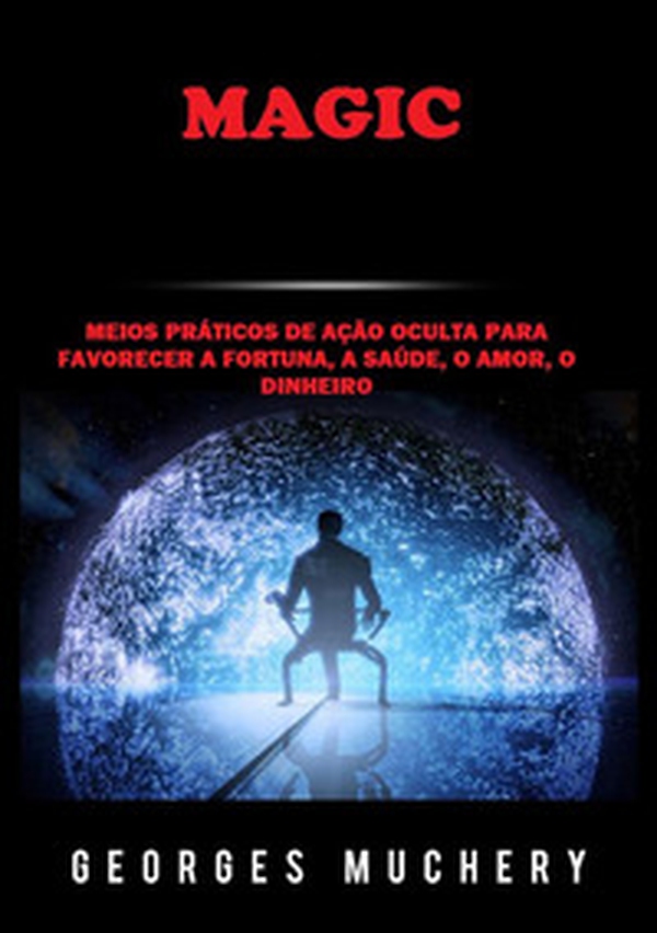 Magic. Meios práticos de ação oculta para favorecer a fortuna, a saúde, o amor, o dinheiro - Librerie.coop Magic. Meios práticos de ação oculta para favorecer a fortuna, a saúde, o amor, o dinheiro - Librerie.coop
