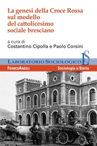 La genesi della Croce Rossa sul modello del cattolicesimo sociale bresciano - Librerie.coop