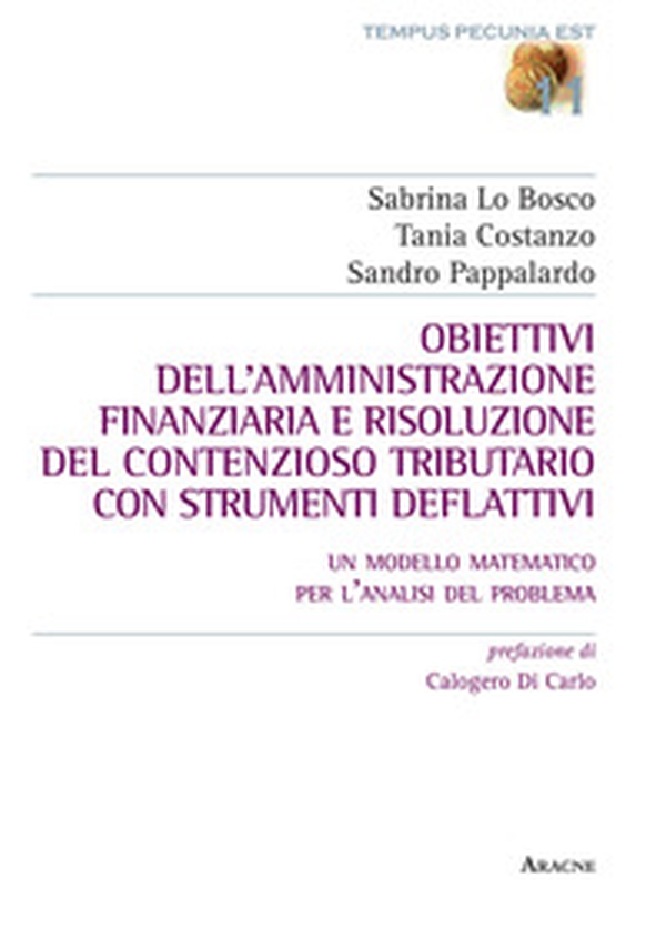 Obiettivi dell'amministrazione finanziaria e risoluzione del contenzioso tributario con strumenti deflattivi. Un modello matematico per l'analisi del problema - Librerie.coop Obiettivi dell'amministrazione finanziaria e risoluzione del contenzioso tributario con strumenti deflattivi. Un modello matematico per l'analisi del problema - Librerie.coop