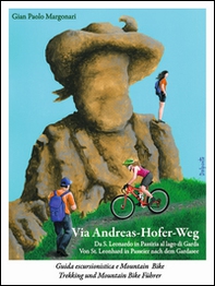 Via Andreas-Hofer-Weg. Da St. Leonhard in Passeier al lago di Garda «Un viaggio tra due culture senza confini» - Librerie.coop