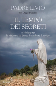 Il tempo dei segreti. A Medjugorje la Madonna ha deciso di cambiare il mondo - Librerie.coop