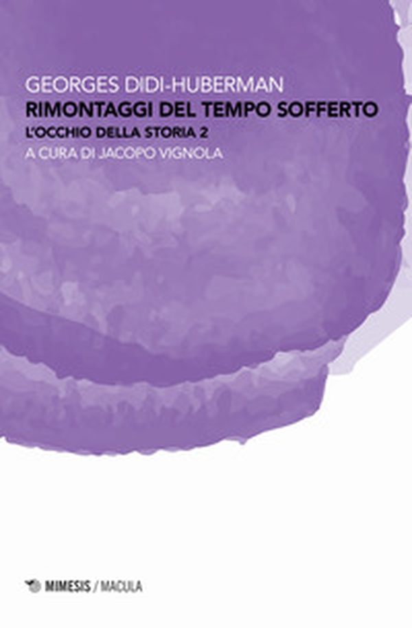 Rimontaggi del tempo sofferto. L'occhio della storia - Librerie.coop Rimontaggi del tempo sofferto. L'occhio della storia - Librerie.coop