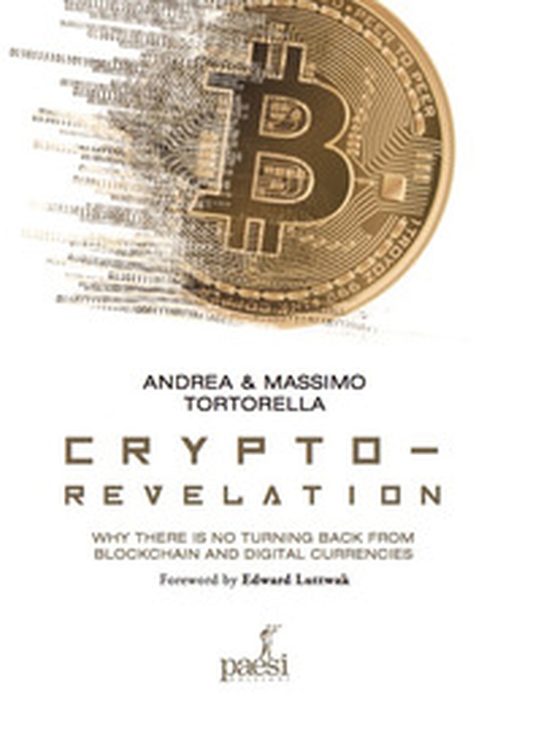 Crypto-revelation. Why there is no turning back from blockchain and digital currencies - Librerie.coop Crypto-revelation. Why there is no turning back from blockchain and digital currencies - Librerie.coop