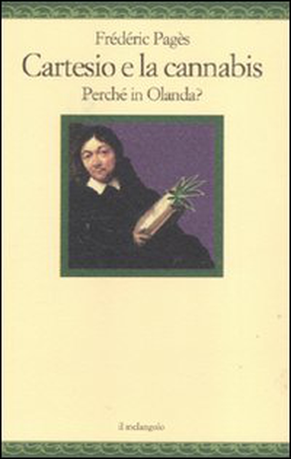 Cartesio e la cannabis. Perché in Olanda? - Librerie.coop Cartesio e la cannabis. Perché in Olanda? - Librerie.coop