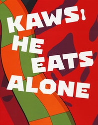Kaws. He eats alone. Catalogo della mostra (Doha, 25 ottobre 2019-25 gennaio 2020). Ediz. inglese - Librerie.coop