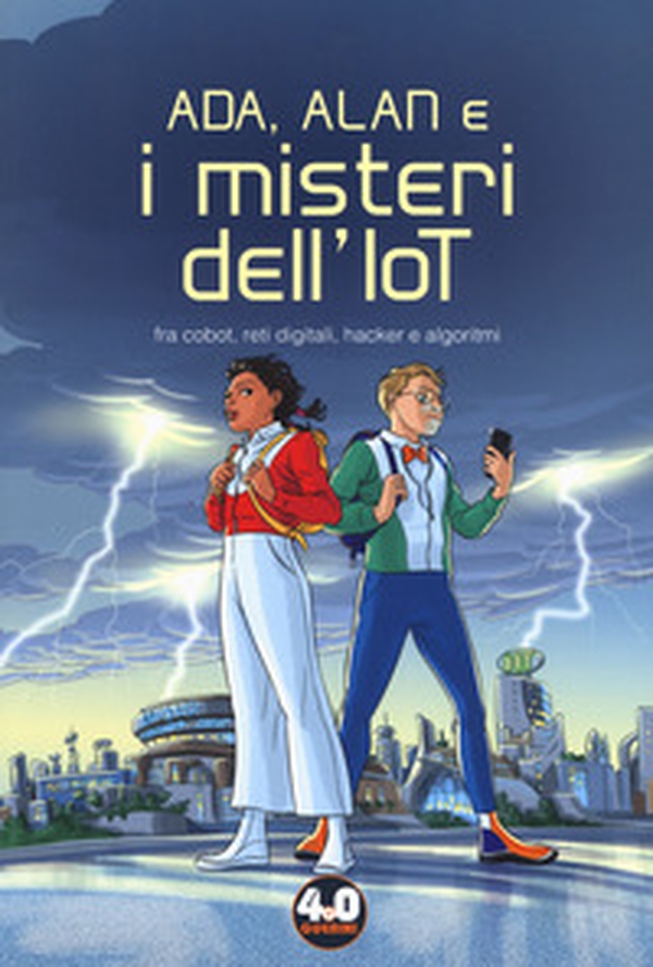 Ada, Alan e i misteri dell'IoT. Fra cobot, reti digitali, hacker e algoritmi - Librerie.coop Ada, Alan e i misteri dell'IoT. Fra cobot, reti digitali, hacker e algoritmi - Librerie.coop
