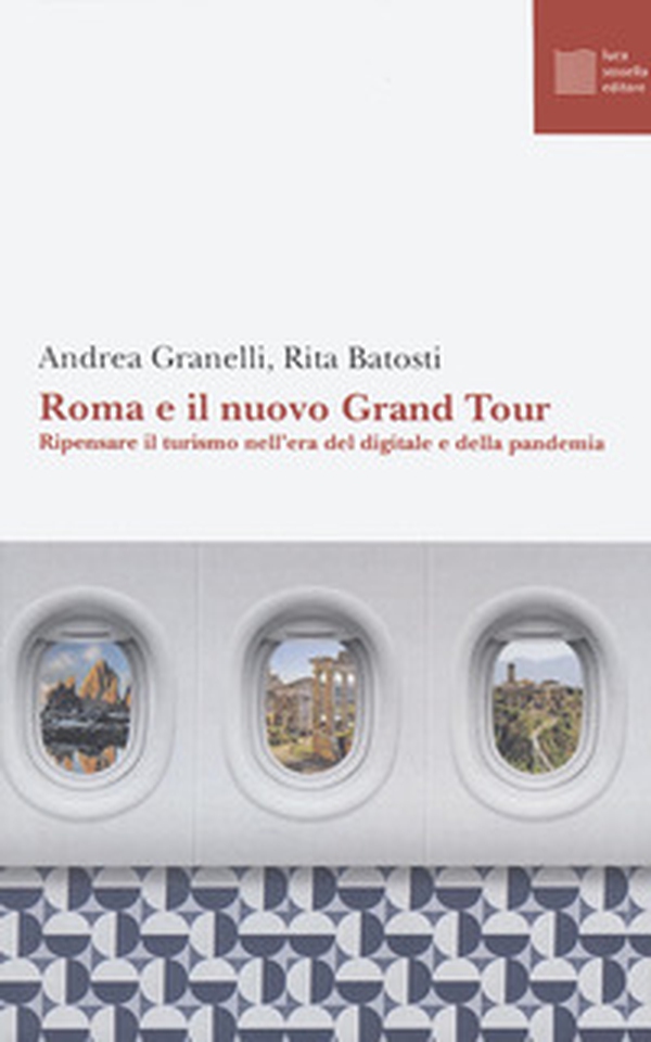 Roma e il nuovo grand tour. Ripensare il turismo nell'era del digitale e della pandemia - Librerie.coop Roma e il nuovo grand tour. Ripensare il turismo nell'era del digitale e della pandemia - Librerie.coop