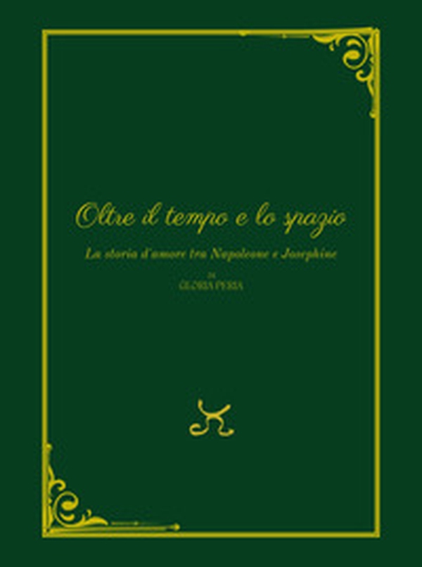 Oltre il tempo e lo spazio. La storia d'amore tra Napoleone e Josephine - Librerie.coop Oltre il tempo e lo spazio. La storia d'amore tra Napoleone e Josephine - Librerie.coop