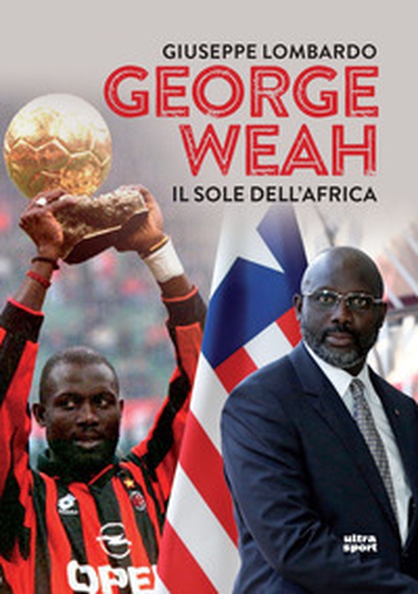 George Weah. Il sole dell'Africa - Librerie.coop George Weah. Il sole dell'Africa - Librerie.coop