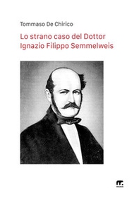 Lo strano caso del Dottor Ignazio Filippo Semmelweis - Librerie.coop