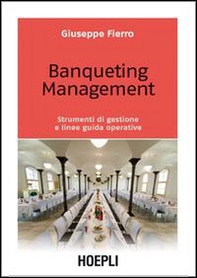 Banqueting management. Strumenti per una corretta gestione e linee guida operative - Librerie.coop