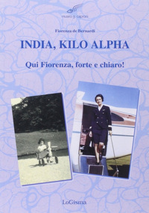 India, Kilo, Alpha. Qui Fiorenza, forte e chiaro - Librerie.coop India, Kilo, Alpha. Qui Fiorenza, forte e chiaro - Librerie.coop