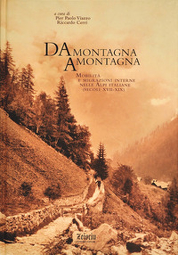 Da montagna a montagna. Mobilità e migrazioni interne nelle Alpi italiane (secoli XVII-XIX) - Librerie.coop Da montagna a montagna. Mobilità e migrazioni interne nelle Alpi italiane (secoli XVII-XIX) - Librerie.coop