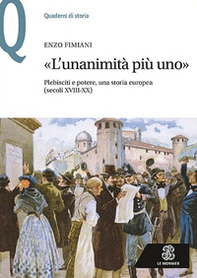 «L'unanimità più uno». Plebisciti e potere, una storia europea (secoli XVIII-XX) - Librerie.coop