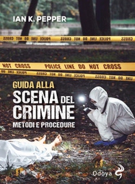 Guida alla scena del crimine. Metodi e procedure - Librerie.coop