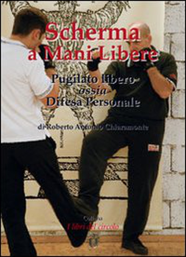 Scherma a mani libere. Pugilato libero, ossia, difesa personale - Librerie.coop Scherma a mani libere. Pugilato libero, ossia, difesa personale - Librerie.coop