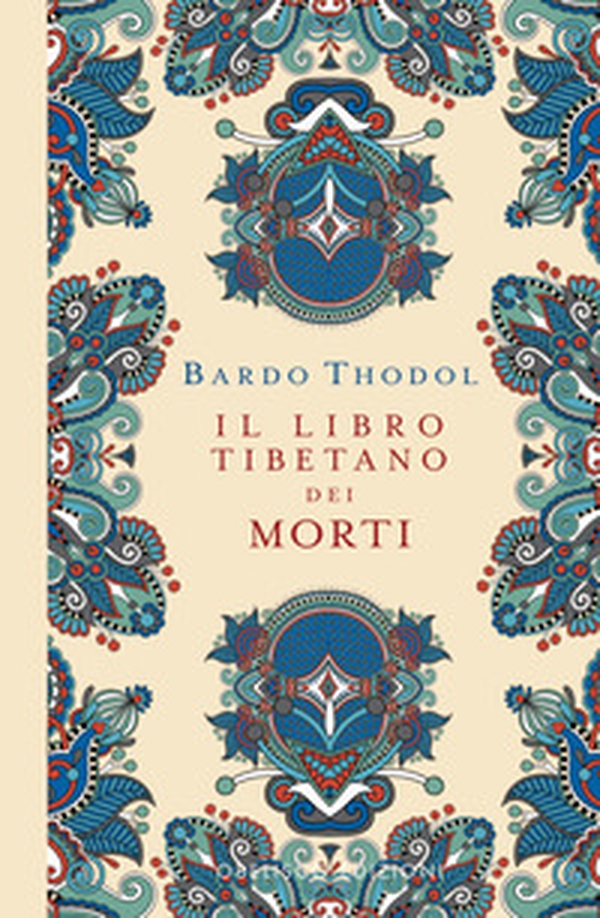Bardo Thodol. Il Libro Tibetano dei Morti - Librerie.coop Bardo Thodol. Il Libro Tibetano dei Morti - Librerie.coop