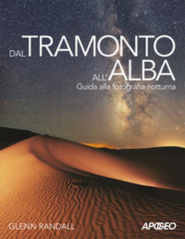 Dal tramonto all'alba. Guida alla fotografia notturna - Librerie.coop Dal tramonto all'alba. Guida alla fotografia notturna - Librerie.coop