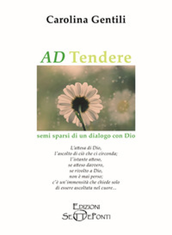 AD Tendere. Semi sparsi di un dialogo con Dio - Librerie.coop AD Tendere. Semi sparsi di un dialogo con Dio - Librerie.coop