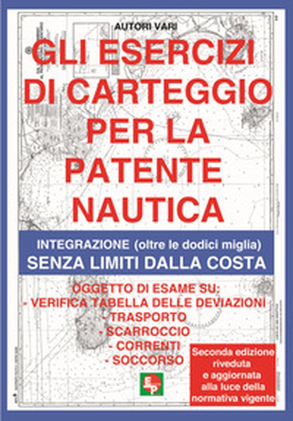 Gli esercizi di carteggio per la patente nautica. Integrazione (oltre le dodici miglia) senza limiti dalla costa - Librerie.coop Gli esercizi di carteggio per la patente nautica. Integrazione (oltre le dodici miglia) senza limiti dalla costa - Librerie.coop