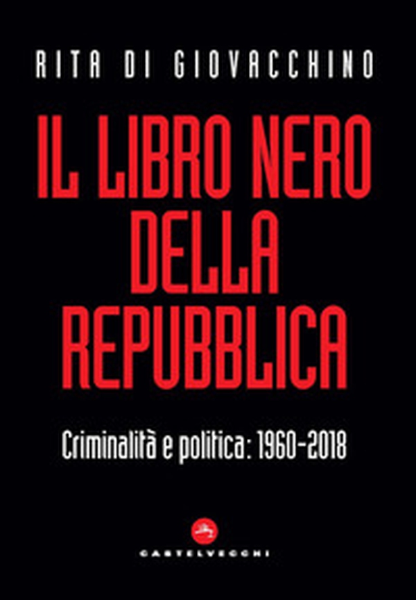 Il libro nero della Repubblica. Criminalità e politica: 1960-2018 - Librerie.coop Il libro nero della Repubblica. Criminalità e politica: 1960-2018 - Librerie.coop
