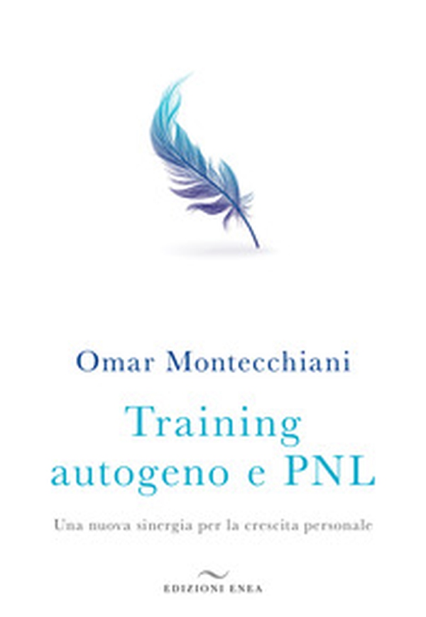Training autogeno e PNL. Una nuova sinergia per la crescita personale - Librerie.coop Training autogeno e PNL. Una nuova sinergia per la crescita personale - Librerie.coop