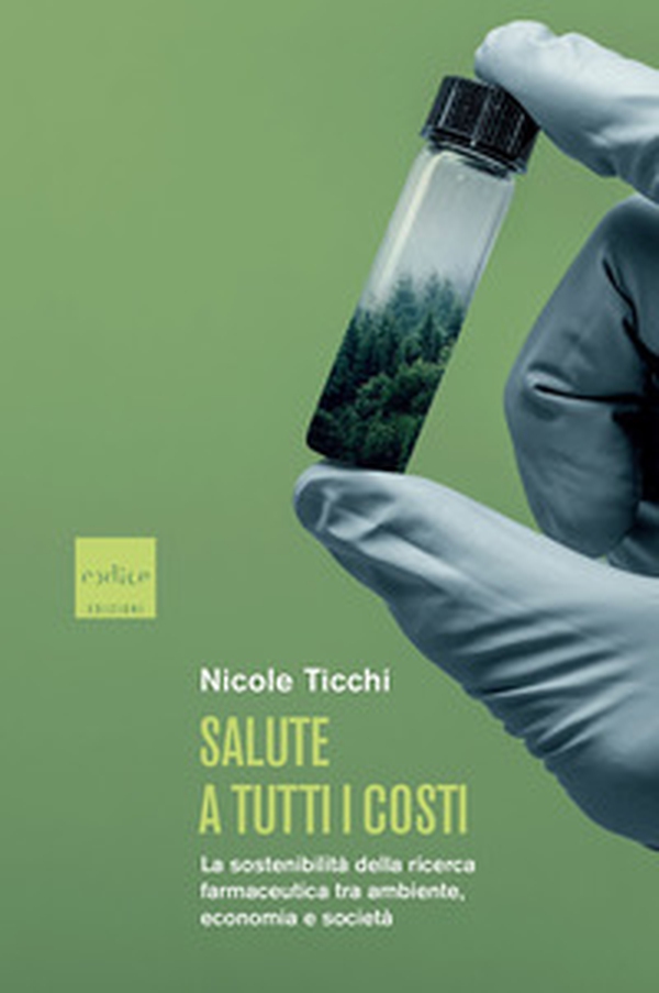Salute a tutti i costi. La sostenibilità della ricerca farmaceutica tra ambiente, economia e società - Librerie.coop Salute a tutti i costi. La sostenibilità della ricerca farmaceutica tra ambiente, economia e società - Librerie.coop