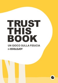 Trust this book. Un gioco sulla fiducia di Ecolojoy. Ediz. italiana e inglese - Librerie.coop