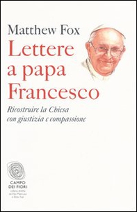 Lettere a papa Francesco. Ricostruire la Chiesa con giustizia e compassione - Librerie.coop