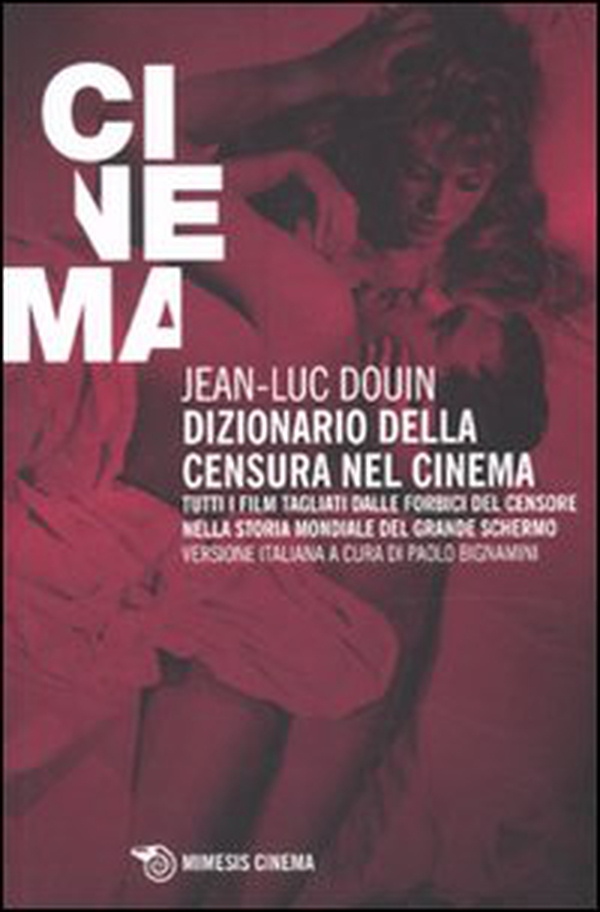Dizionario della censura nel cinema. Tutti i film tagliati dalle forbici del censore nella storia mondiale del grande schermo - Librerie.coop Dizionario della censura nel cinema. Tutti i film tagliati dalle forbici del censore nella storia mondiale del grande schermo - Librerie.coop