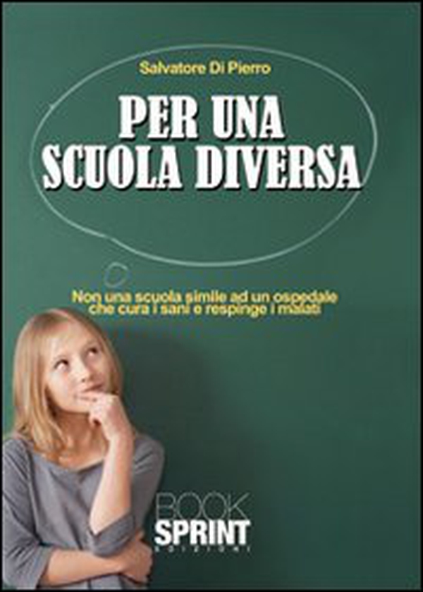 Per una scuola diversa. Non una scuola simile ad un ospedale che cura i sani e respinge i malati - Librerie.coop Per una scuola diversa. Non una scuola simile ad un ospedale che cura i sani e respinge i malati - Librerie.coop