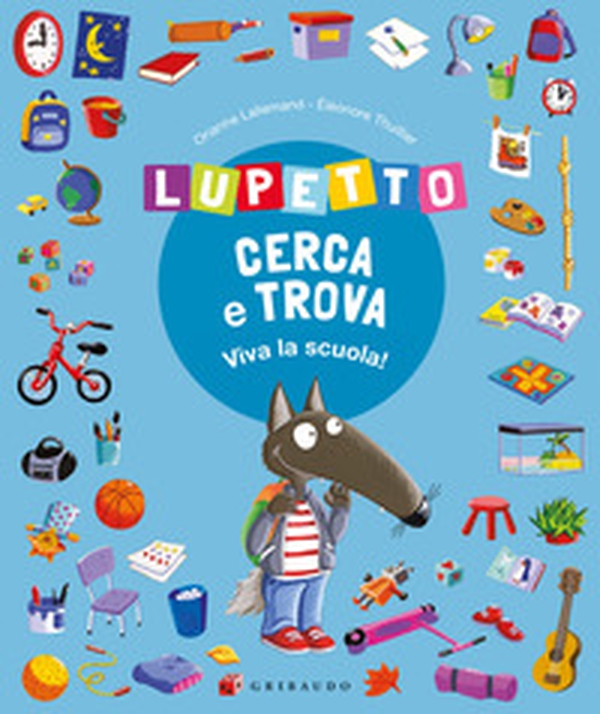 Lupetto cerca e trova. Viva la scuola! Amico lupo - Librerie.coop Lupetto cerca e trova. Viva la scuola! Amico lupo - Librerie.coop