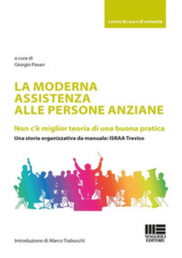 La moderna assistenza alle persone anziane. Non c'è miglior teoria di una buona pratica. Una storia organizzativa da manuale: ISRAA Treviso - Librerie.coop La moderna assistenza alle persone anziane. Non c'è miglior teoria di una buona pratica. Una storia organizzativa da manuale: ISRAA Treviso - Librerie.coop
