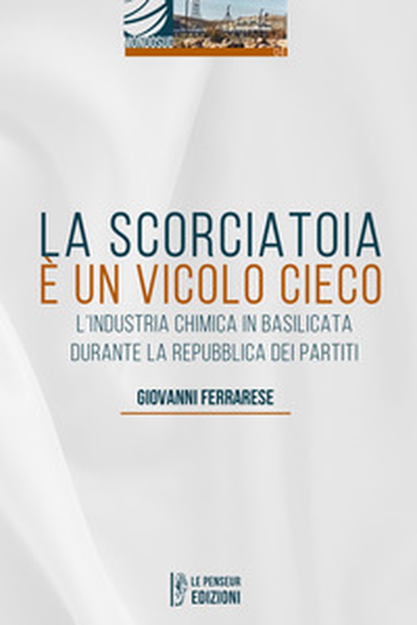 La scorciatoia è un vicolo cieco. L'industria chimica in Basilicata durante la Repubblica dei Partiti - Librerie.coop La scorciatoia è un vicolo cieco. L'industria chimica in Basilicata durante la Repubblica dei Partiti - Librerie.coop