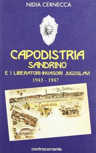 Capodistria, Sandrino e i liberatori-invasori jugoslavi (1943-1947) - Librerie.coop