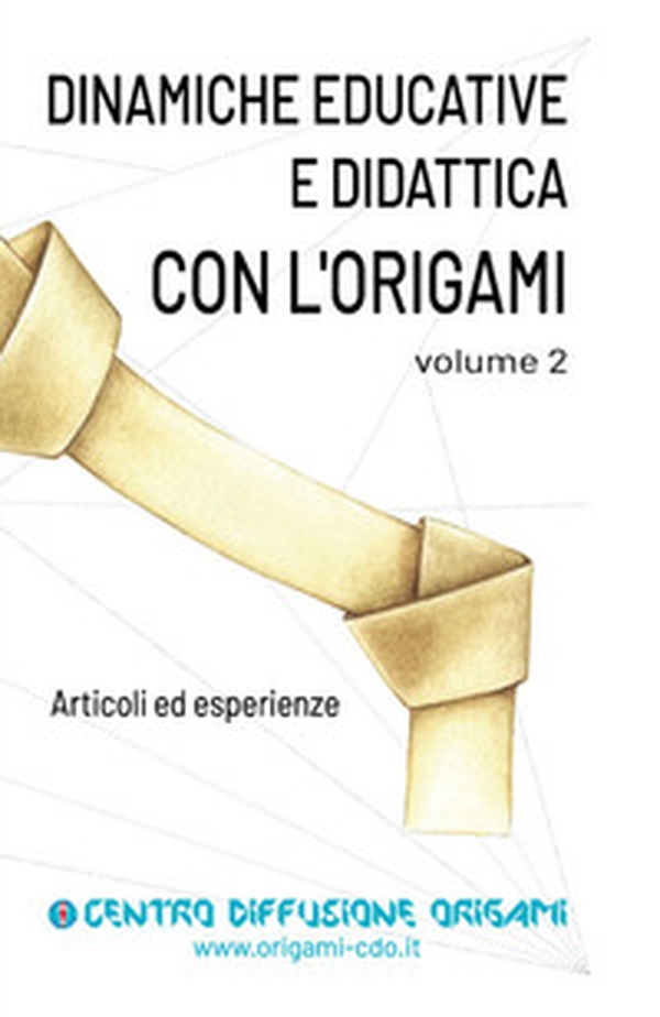 Dinamiche educative e didattica con l'origami. Articoli ed esperienze - Librerie.coop Dinamiche educative e didattica con l'origami. Articoli ed esperienze - Librerie.coop