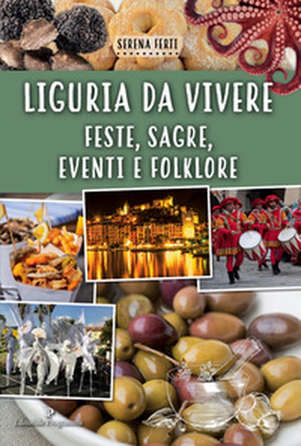 Liguria da vivere. Feste, sagre, eventi e folklore - Librerie.coop Liguria da vivere. Feste, sagre, eventi e folklore - Librerie.coop