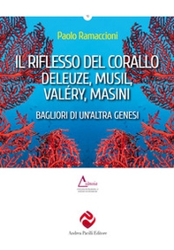 Il riflesso del corallo. Deleuze, Musil, Valéry, Masini. Bagliori di un'altra genesi - Librerie.coop