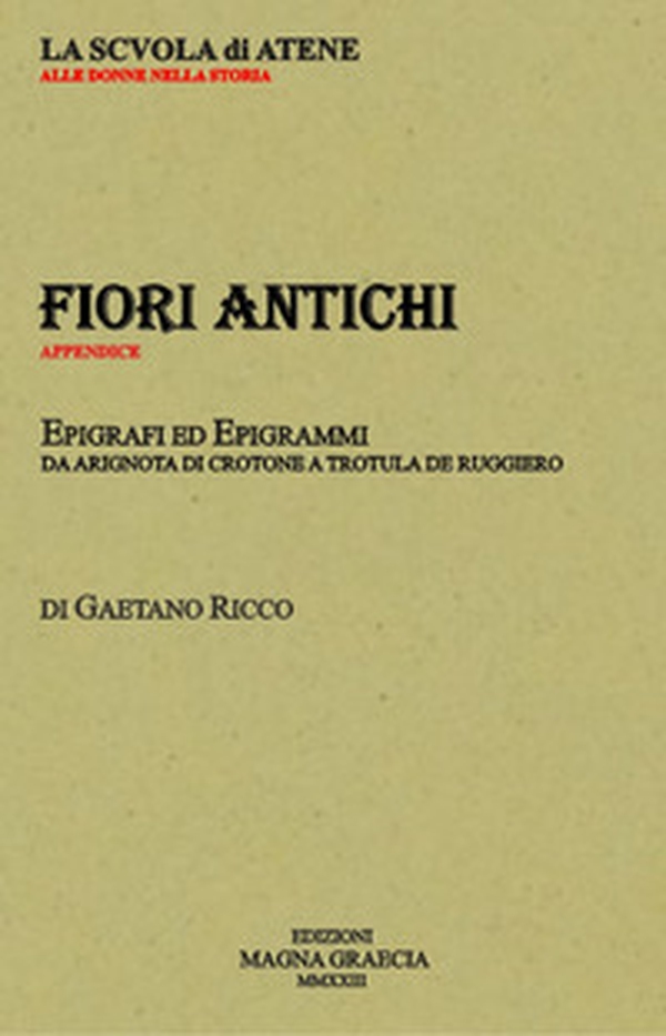 Fiori antichi. Epigrafi ed epigrammi da Arignota di Crotone a Trotula De Ruggiero - Librerie.coop Fiori antichi. Epigrafi ed epigrammi da Arignota di Crotone a Trotula De Ruggiero - Librerie.coop