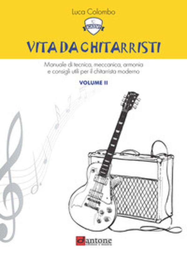 Vita da chitarristi. Manuale di tecnica, meccanica, armonia e consigli utili per il chitarrista moderno - Vol. 2 - Librerie.coop Vita da chitarristi. Manuale di tecnica, meccanica, armonia e consigli utili per il chitarrista moderno - Vol. 2 - Librerie.coop