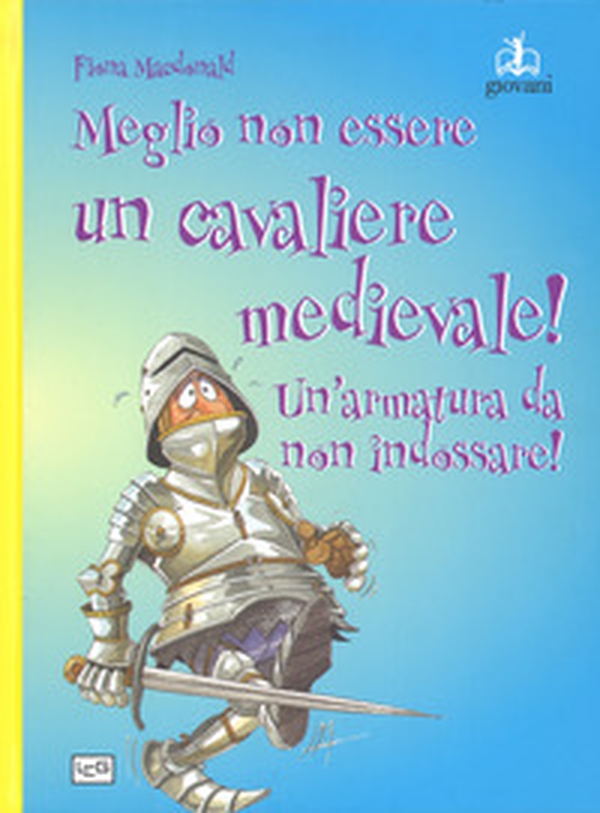 Meglio non essere un cavaliere medievale! Un'armatura da indossare - Librerie.coop Meglio non essere un cavaliere medievale! Un'armatura da indossare - Librerie.coop