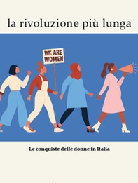 La rivoluzione più lunga. Le conquiste delle donne in Italia - Librerie.coop