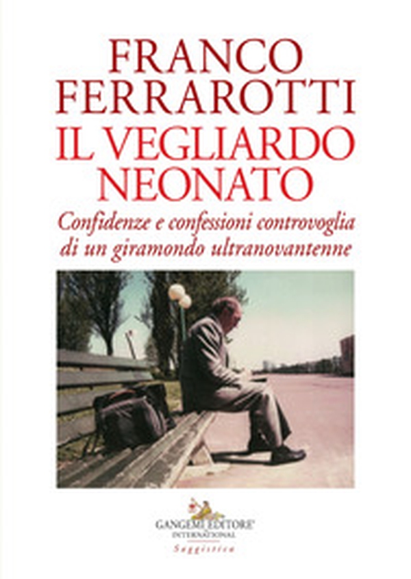Il vegliardo neonato. Confidenze e confessioni controvoglia di un giramondo ultranovantenne - Librerie.coop Il vegliardo neonato. Confidenze e confessioni controvoglia di un giramondo ultranovantenne - Librerie.coop