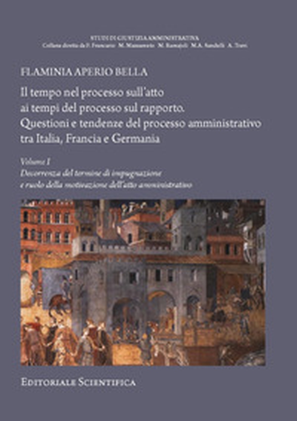Il tempo nel processo sull'atto ai tempi del processo sul rapporto. Questioni e tendenze del processo amministrativo tra Italia, Francia e Germania - Vol. 1 - Librerie.coop Il tempo nel processo sull'atto ai tempi del processo sul rapporto. Questioni e tendenze del processo amministrativo tra Italia, Francia e Germania - Vol. 1 - Librerie.coop