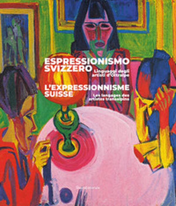 Espressionismo svizzero. Linguaggi degli artisti d'Oltralpe. Ediz. italiana e francese - Librerie.coop Espressionismo svizzero. Linguaggi degli artisti d'Oltralpe. Ediz. italiana e francese - Librerie.coop